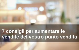 7 consigli per aumentare le vendite del vostro punto vendita web